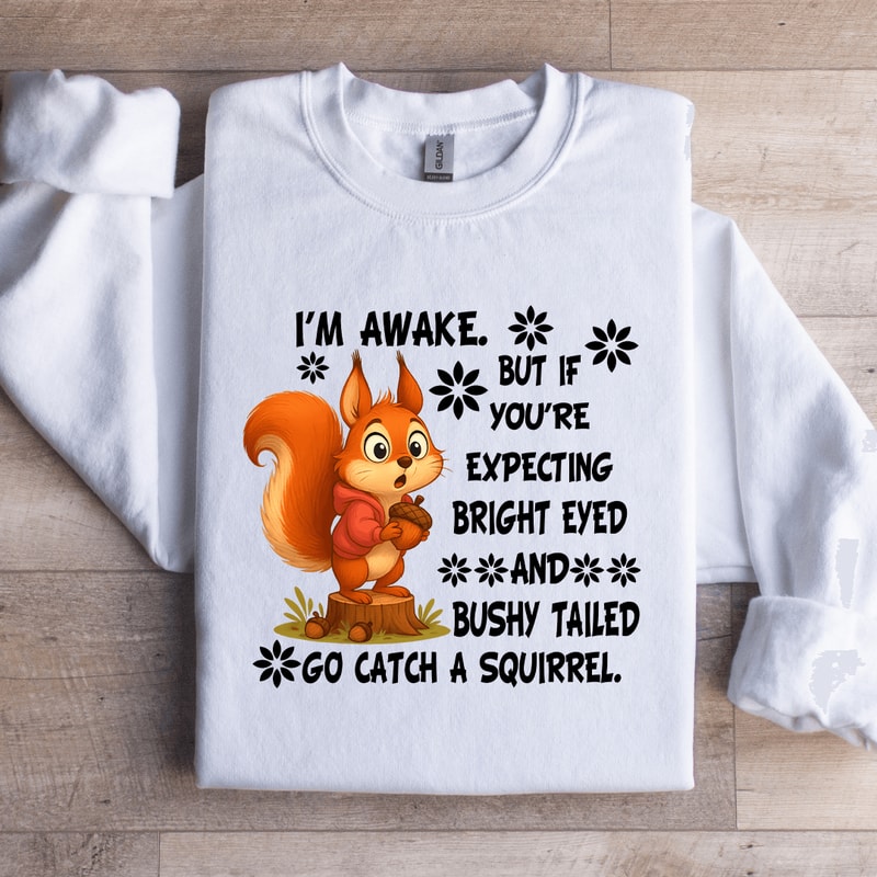 Im Awake But If Youre Expecting Bright Eyed Sweatshirt 2