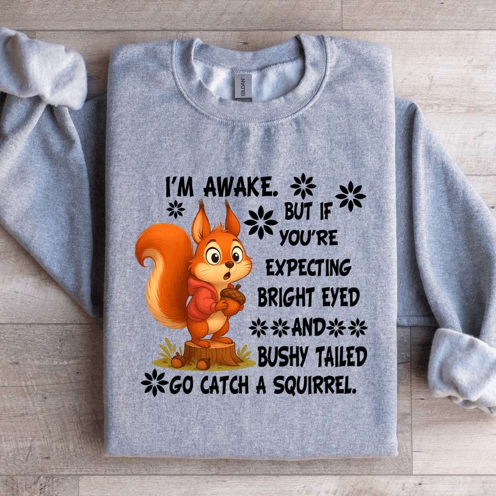 Im Awake But If Youre Expecting Bright Eyed Sweatshirt 3