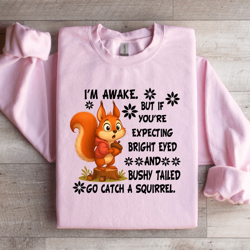 Im Awake But If Youre Expecting Bright Eyed Sweatshirt 4