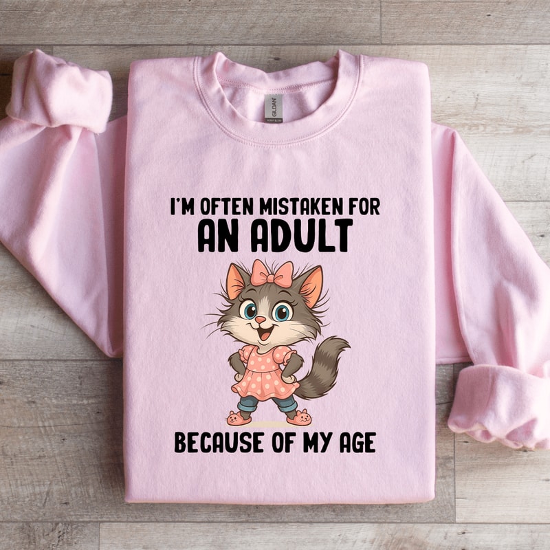 Im Often Mistaken For An Adult Sweatshirt 4