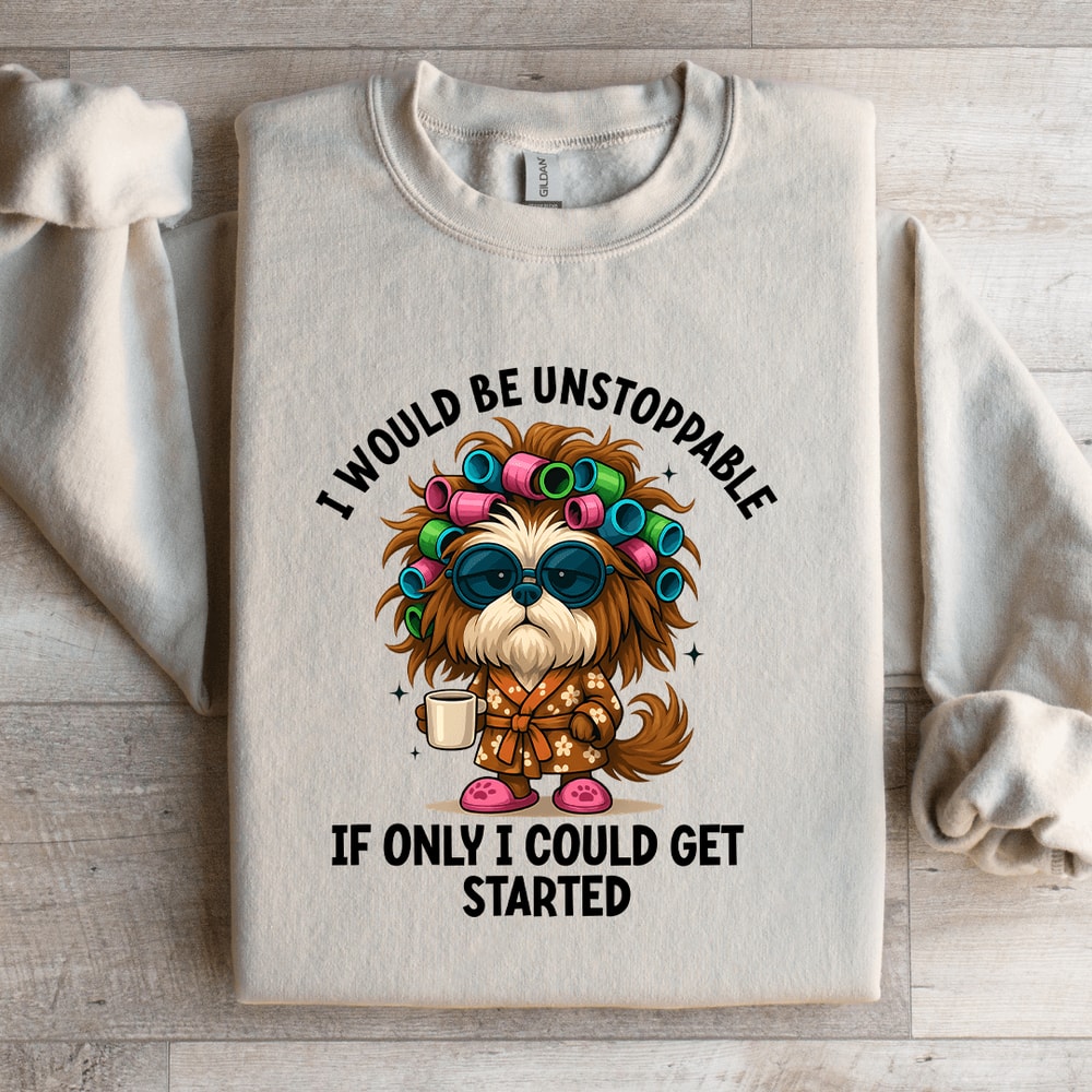 I Would Be Unstoppable Sweatshirt 1