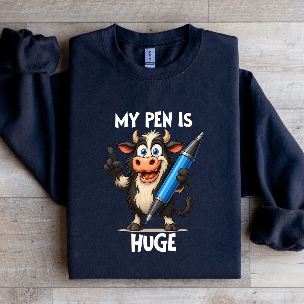 My Pen Is Huge Sweatshirt 2