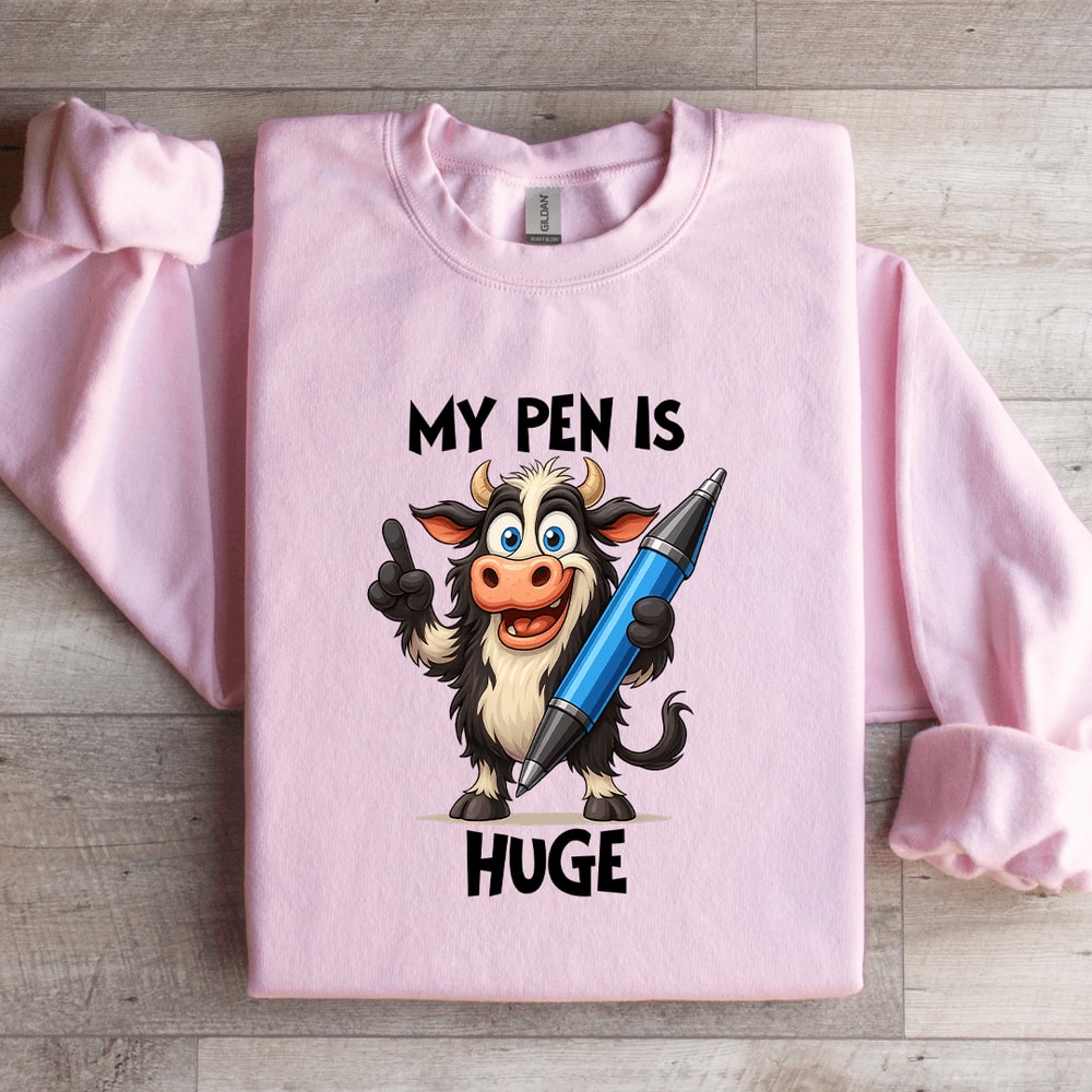 My Pen Is Huge Sweatshirt 4