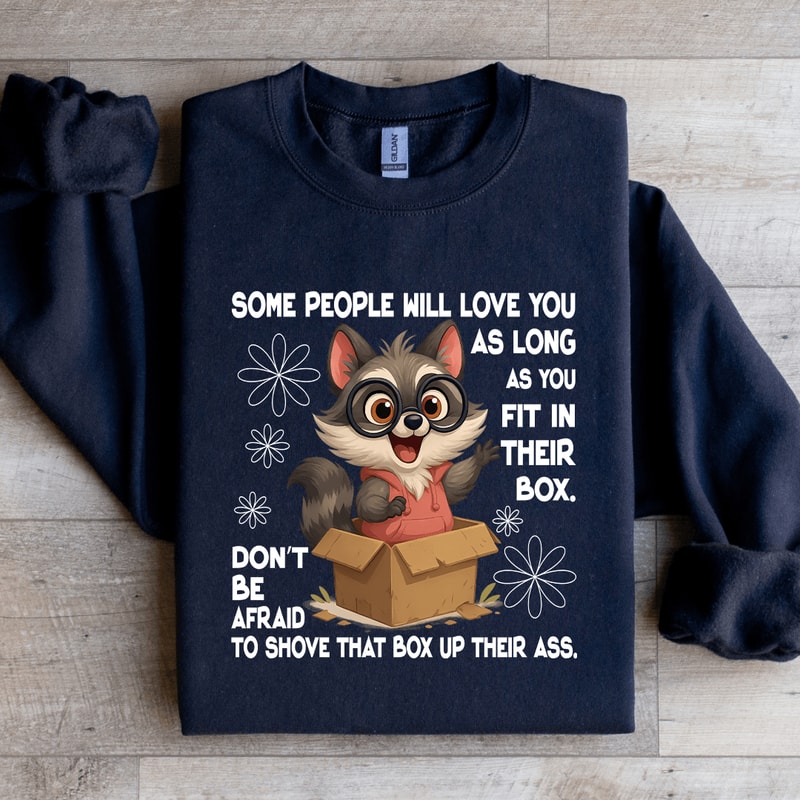 Some People Will Love You As Long As You Fit In Their Box Sweatshirt 1