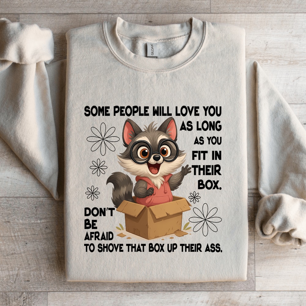 Some People Will Love You As Long As You Fit In Their Box Sweatshirt 4