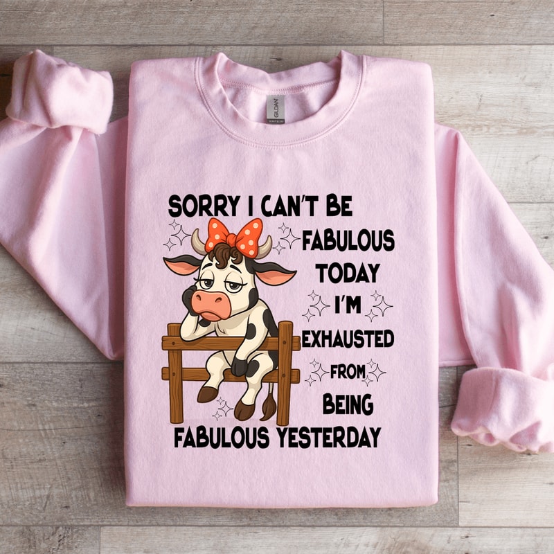 Sorry I Cant Be Fabulous Today Sweatshirt 2