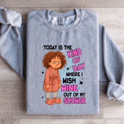 today is the kind of day sweatshirt