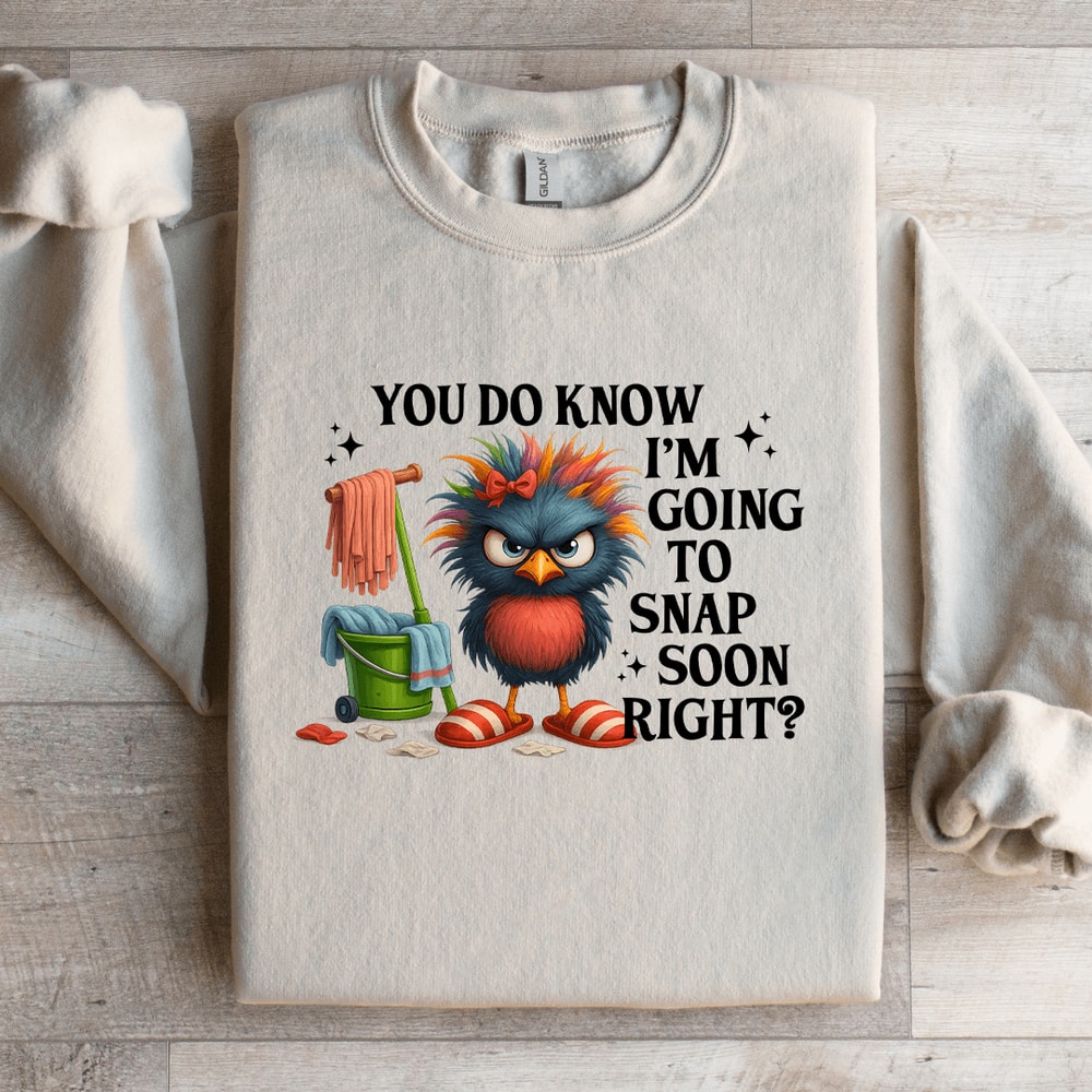 You Do Know Im Going To Snap Soon Right Sweatshirt 2