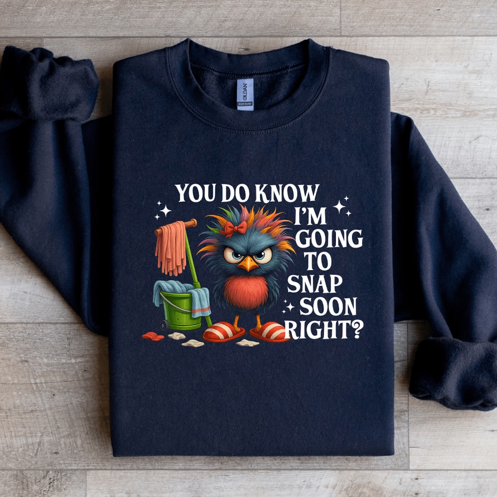 You Do Know Im Going To Snap Soon Right Sweatshirt 4