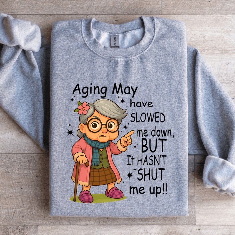 Aging May Have Slowed Me Down Sweatshirt 1