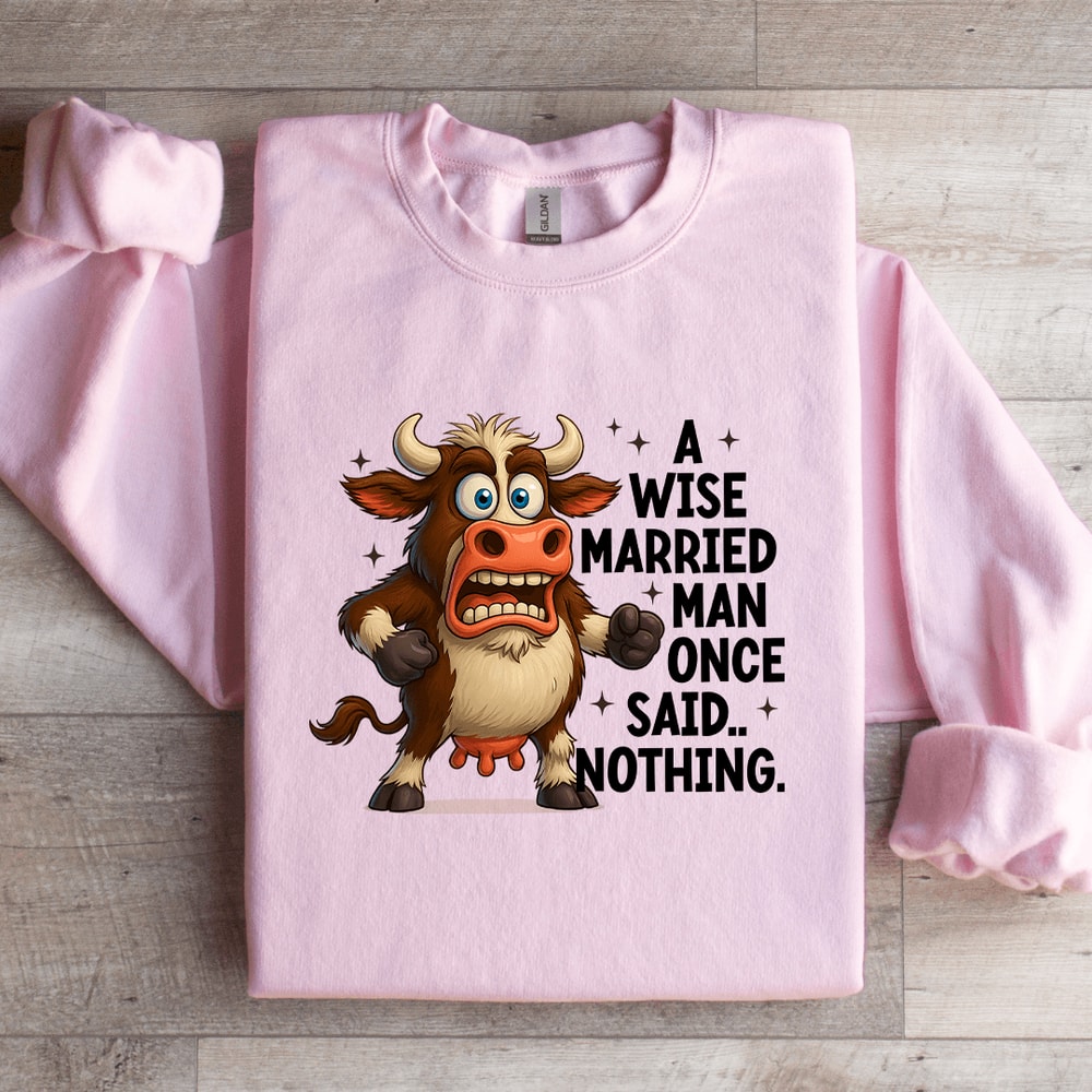 A Wise Married Man Once Said Nothing Sweatshirt 3