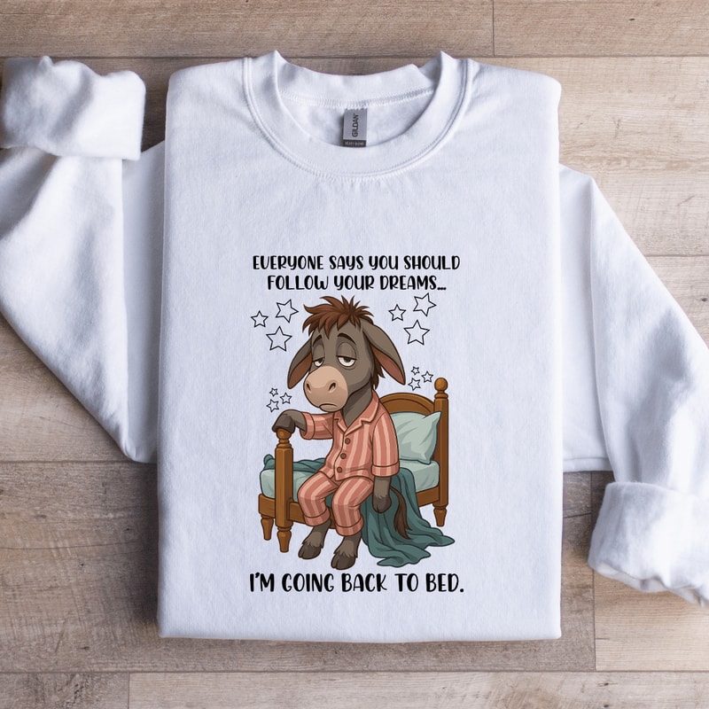 Everyone Says You Should Follow Your Dreams Sweatshirt 2