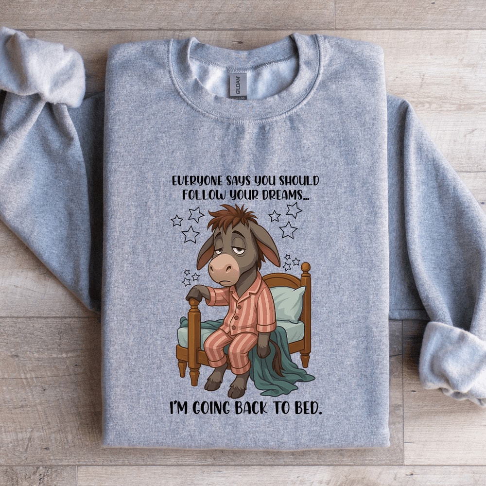 Everyone Says You Should Follow Your Dreams Sweatshirt 4