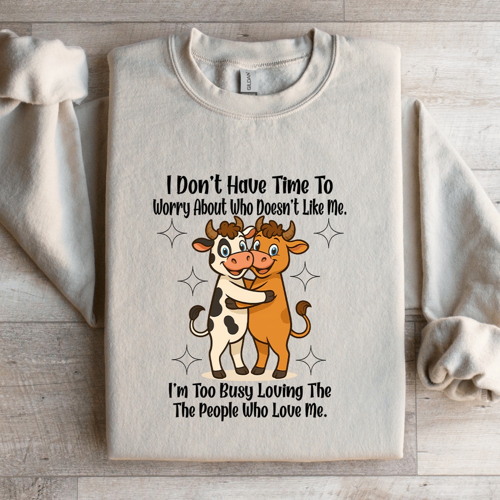 I Dont Have Time To Worry About Who Doesnt Like Me Sweatshirt 1