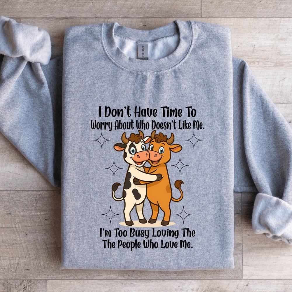 I Dont Have Time To Worry About Who Doesnt Like Me Sweatshirt 3