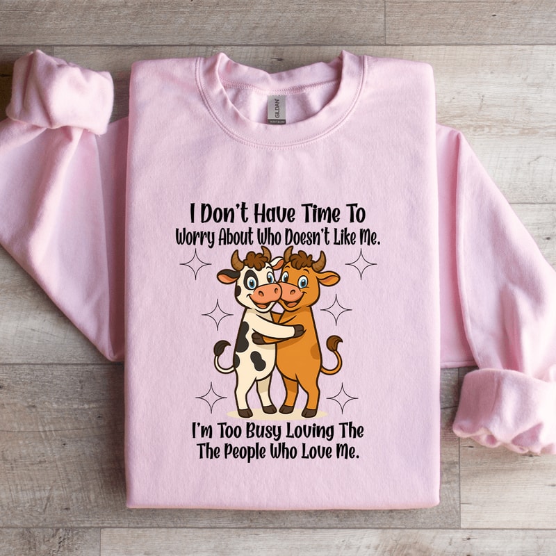 I Dont Have Time To Worry About Who Doesnt Like Me Sweatshirt 4