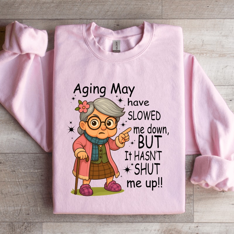 Aging May Have Slowed Me Down Sweatshirt 4