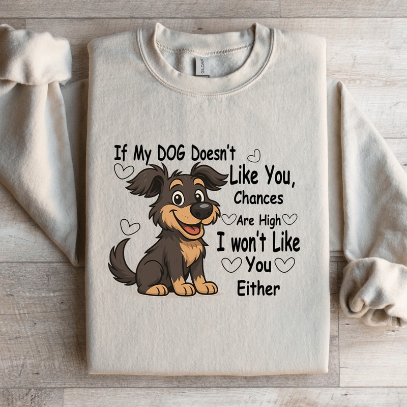 If My Dog Doesnt Like You Chances Are High Sweatshirt 1