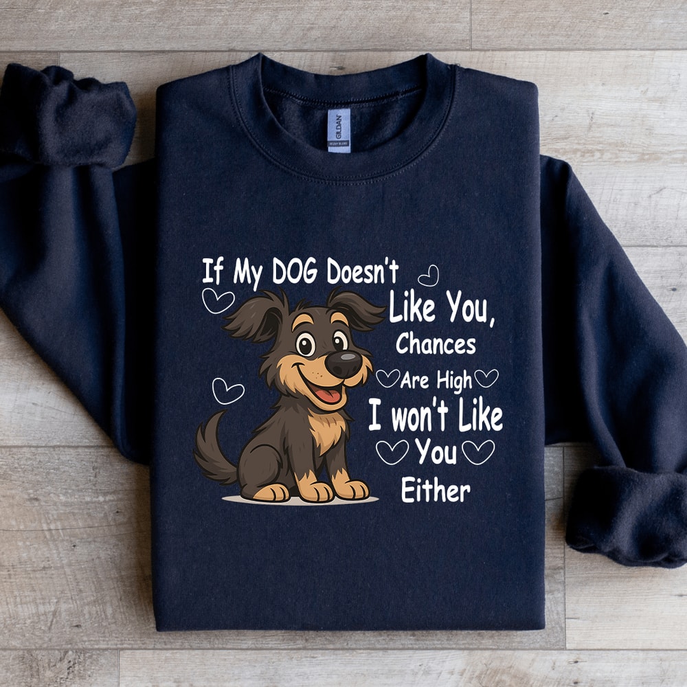 If My Dog Doesnt Like You Chances Are High Sweatshirt 3