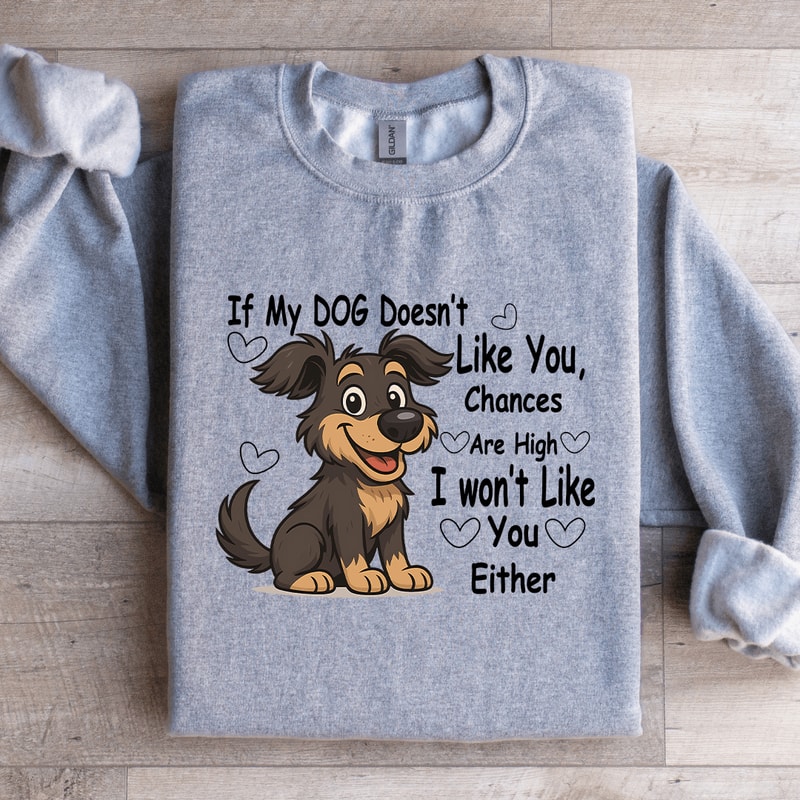 If My Dog Doesnt Like You Chances Are High Sweatshirt 4