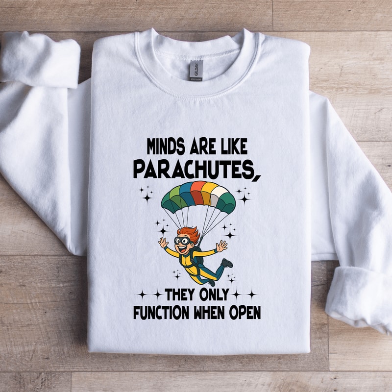 Minds Are Like Parachutes Sweatshirt 1