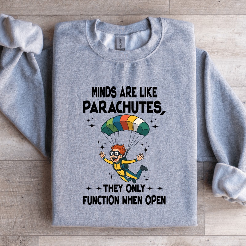 Minds Are Like Parachutes Sweatshirt 3