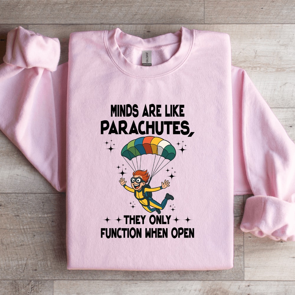 Minds Are Like Parachutes Sweatshirt 4