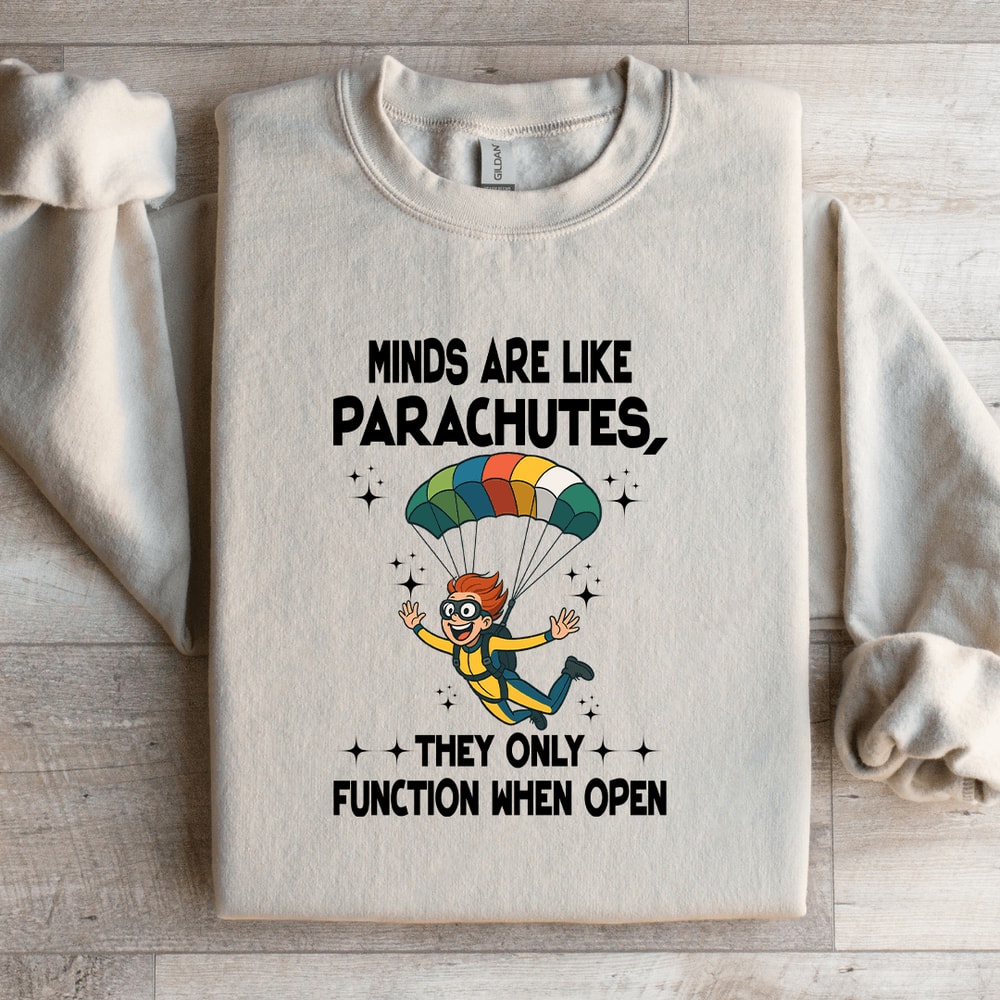 Minds Are Like Parachutes Sweatshirt 0