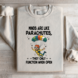 minds are like parachutes sweatshirt