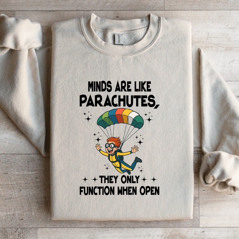 Minds Are Like Parachutes Sweatshirt 0