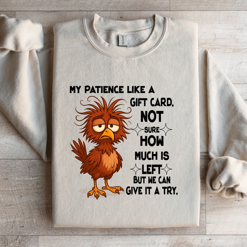 My Patience Like A Gift Card Not Sure How Much Is Left Sweatshirt 2