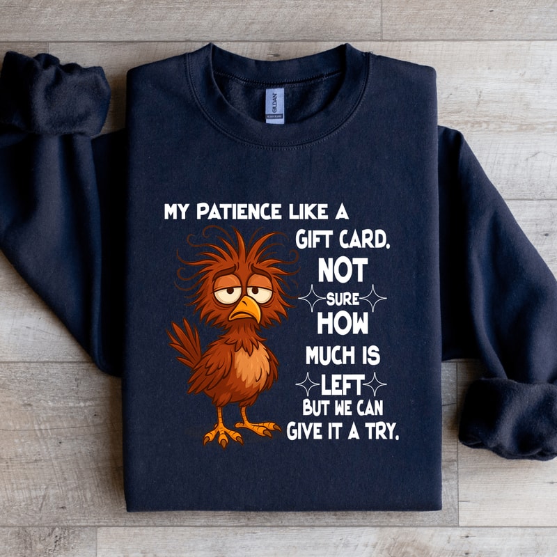 My Patience Like A Gift Card Not Sure How Much Is Left Sweatshirt 3