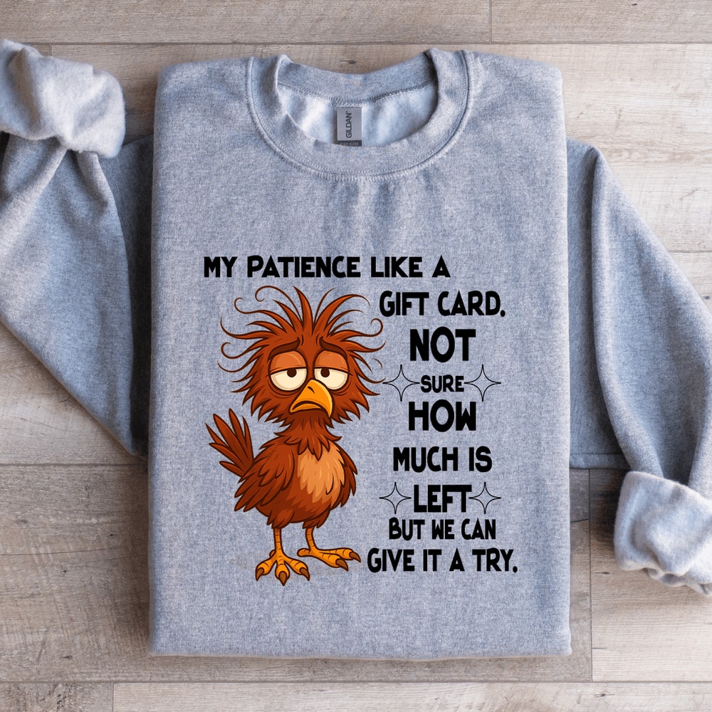 My Patience Like A Gift Card Not Sure How Much Is Left Sweatshirt 4
