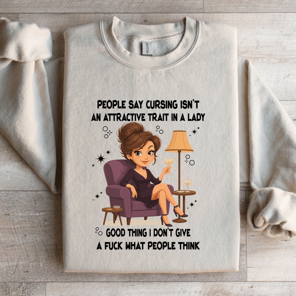 People Say Cursing Isnt An Attractive Trait In A Lady Sweatshirt 1