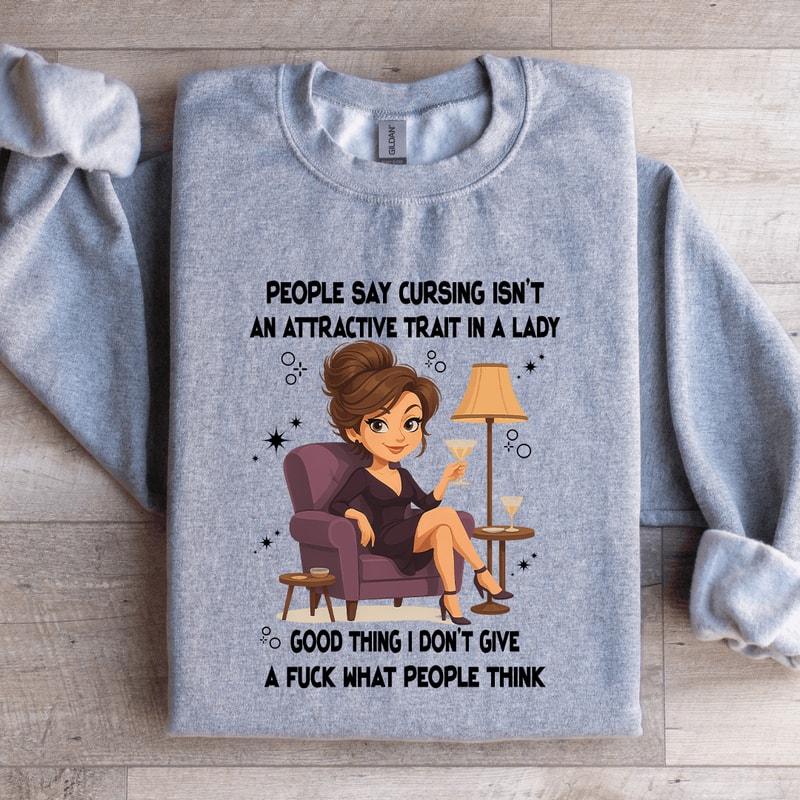 People Say Cursing Isnt An Attractive Trait In A Lady Sweatshirt 3