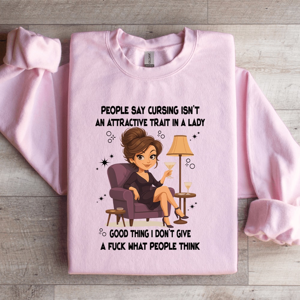 People Say Cursing Isnt An Attractive Trait In A Lady Sweatshirt 4