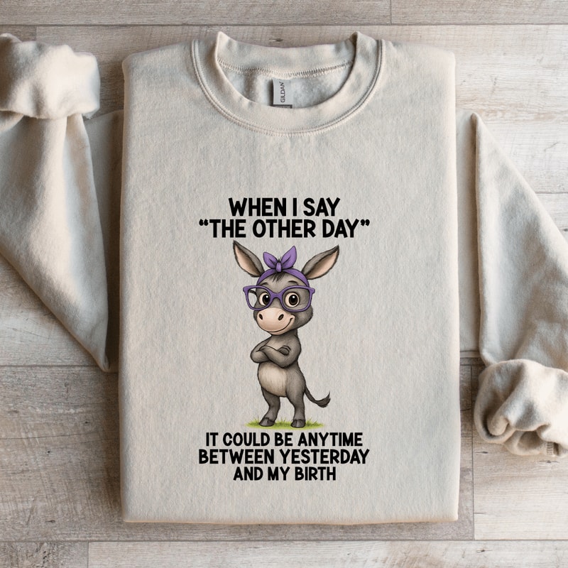 When I Say The Other Day Sweatshirt 4