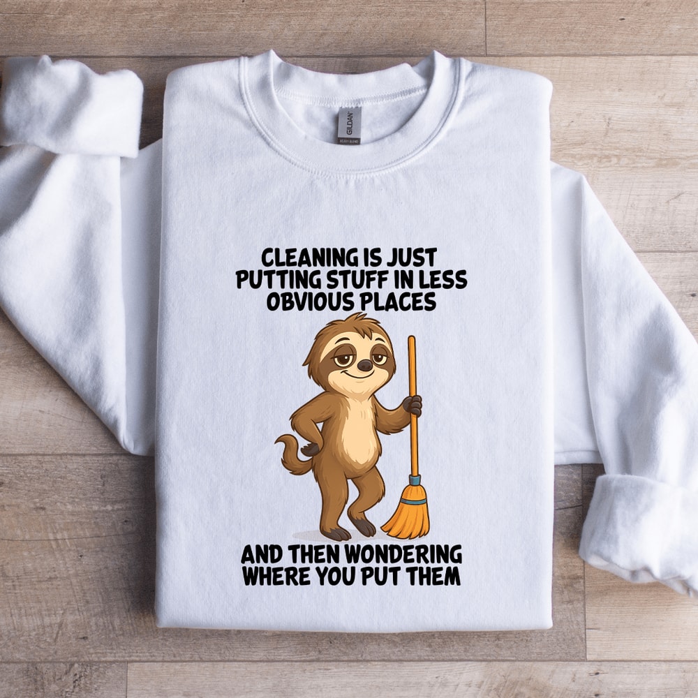 Cleaning Is Just Putting Stuff In Less Obvious Places Sweatshirt 2