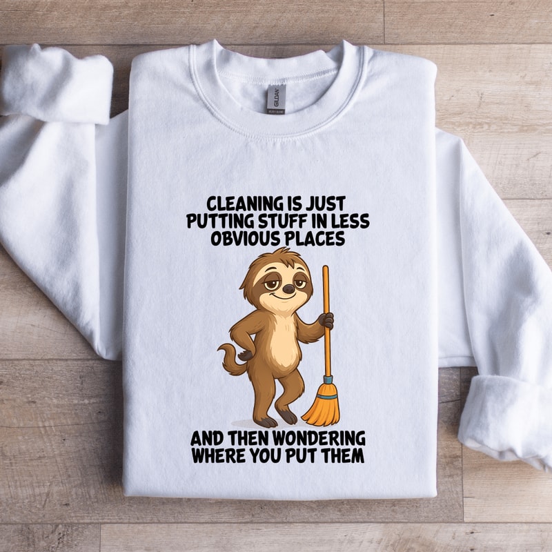 Cleaning Is Just Putting Stuff In Less Obvious Places Sweatshirt 2