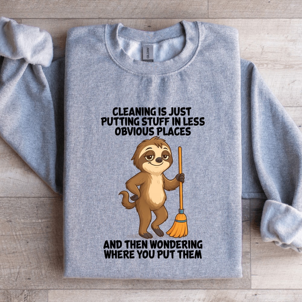 Cleaning Is Just Putting Stuff In Less Obvious Places Sweatshirt 3