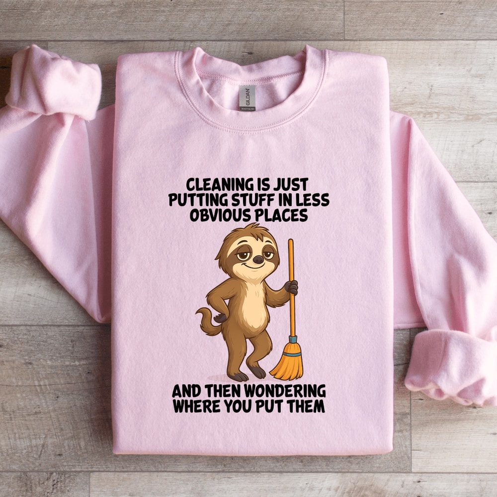 Cleaning Is Just Putting Stuff In Less Obvious Places Sweatshirt 4