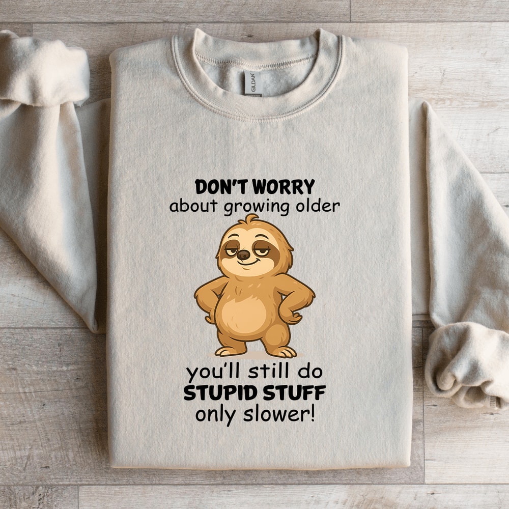 Dont Worry About Growing Older Sweatshirt 2