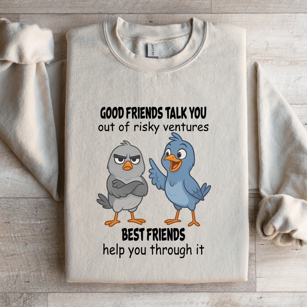 Good Friends Talk You Out Of Risky Ventures Best Friends Sweatshirt 1
