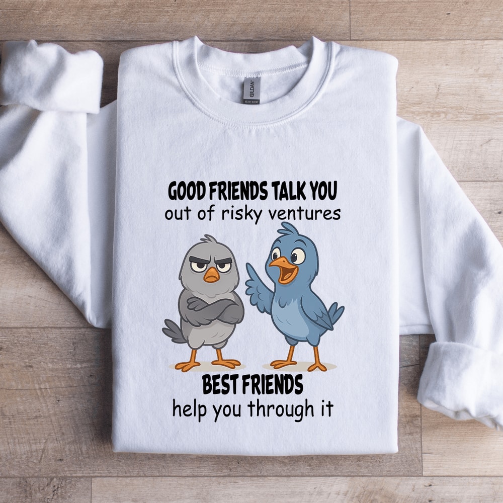 Good Friends Talk You Out Of Risky Ventures Best Friends Sweatshirt 2