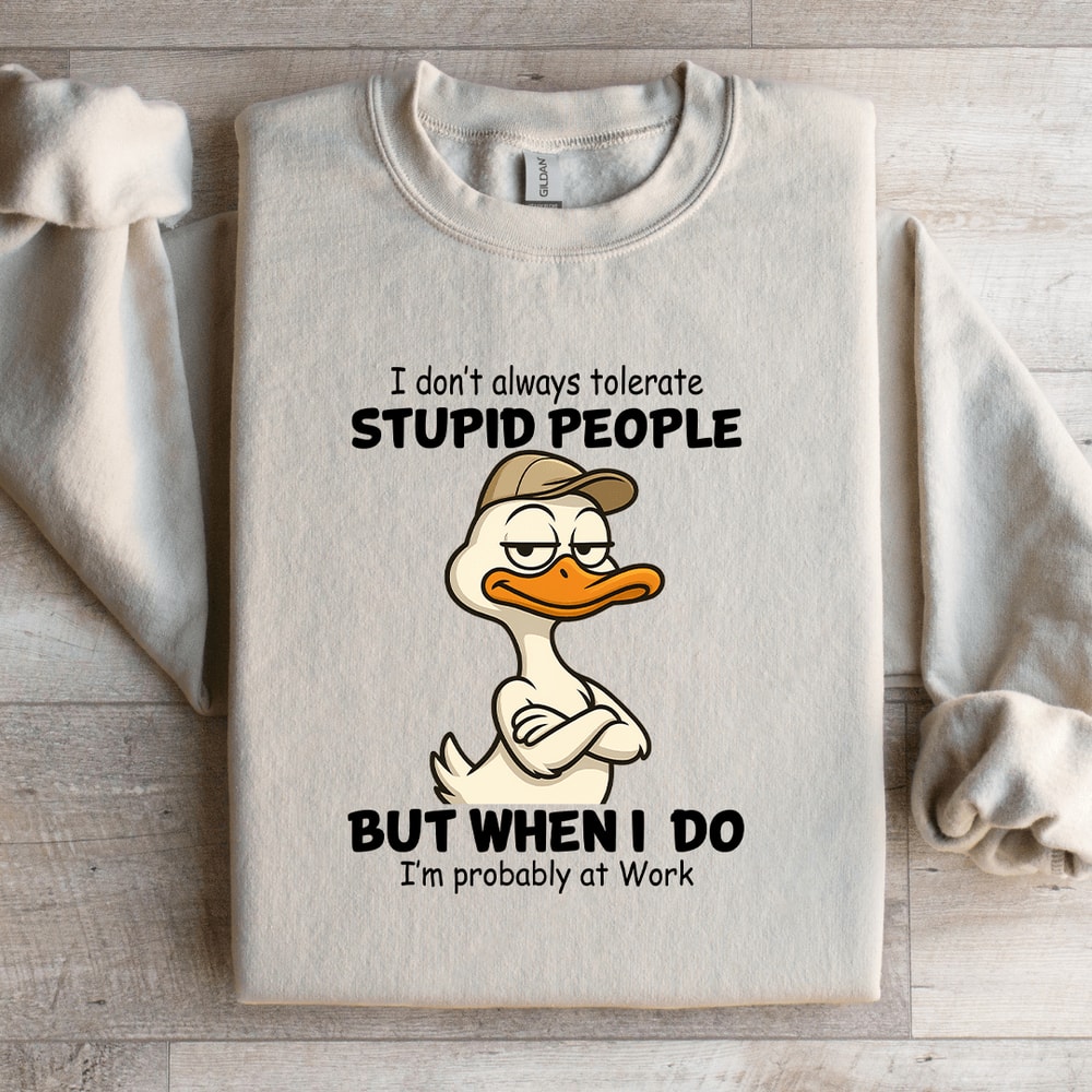 I Dont Always Tolerate Stupid People Sweatshirt 1