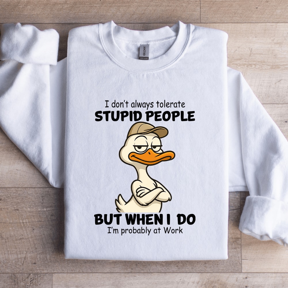 I Dont Always Tolerate Stupid People Sweatshirt 0