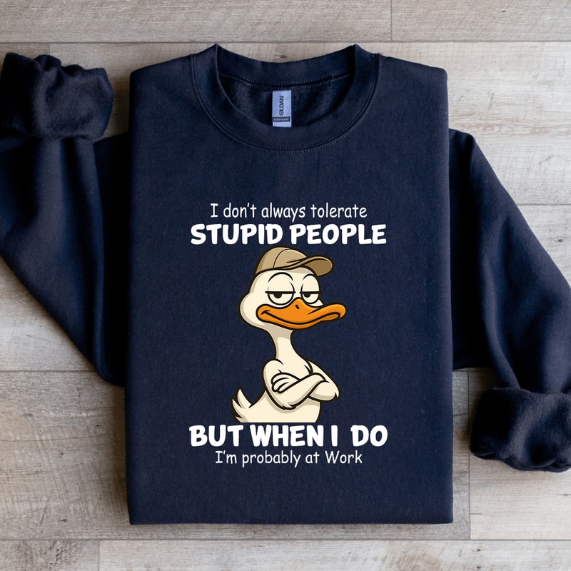 I Dont Always Tolerate Stupid People Sweatshirt 2