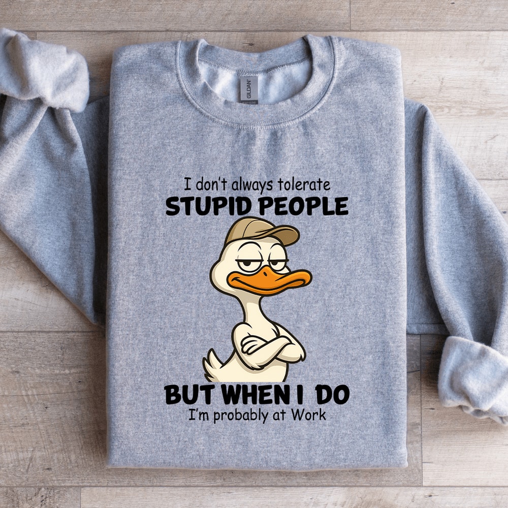 I Dont Always Tolerate Stupid People Sweatshirt 3