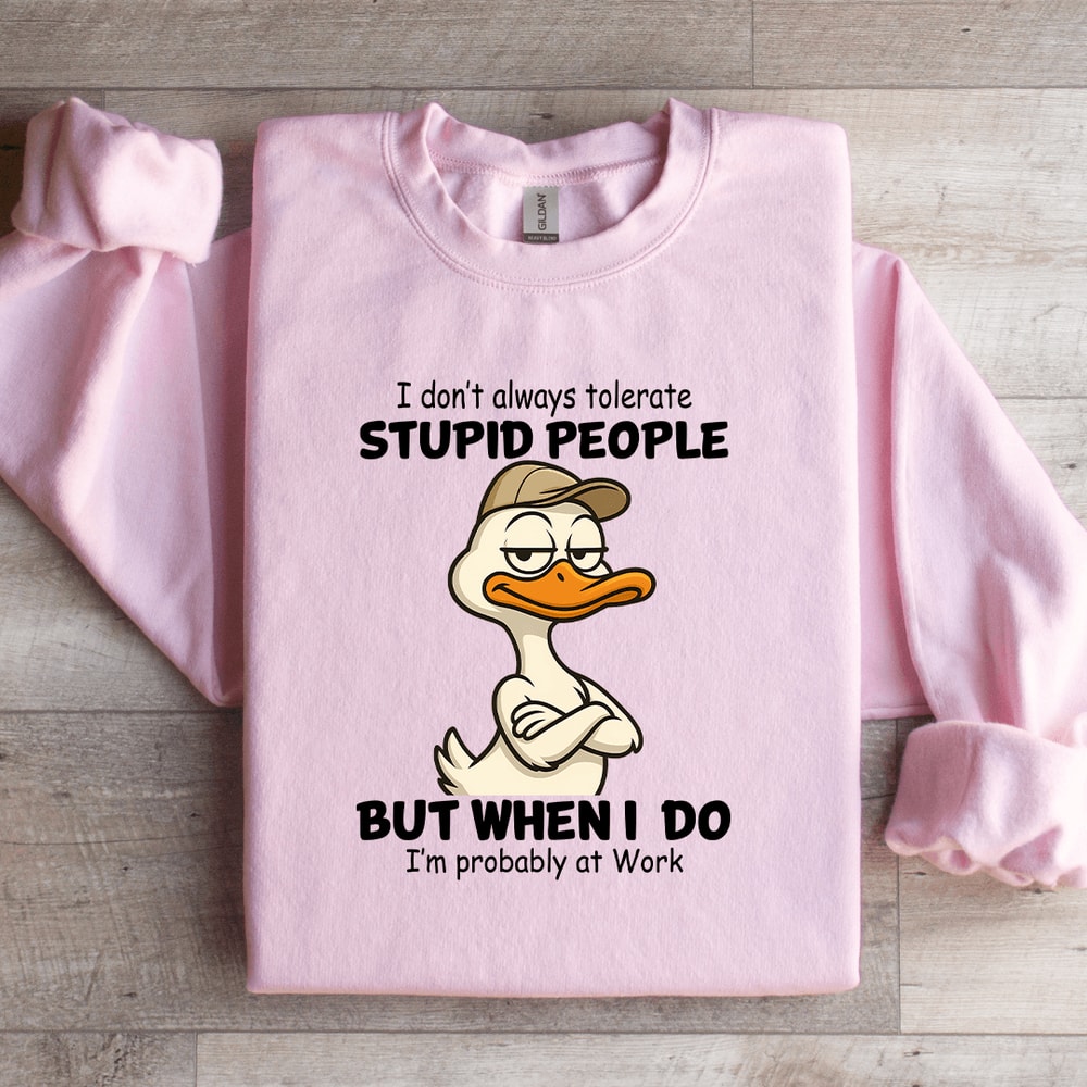 I Dont Always Tolerate Stupid People Sweatshirt 4