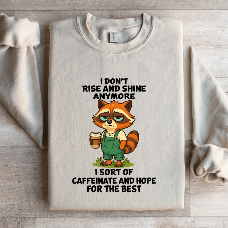 I Dont Rise And Shine Anymore Sweatshirt 1